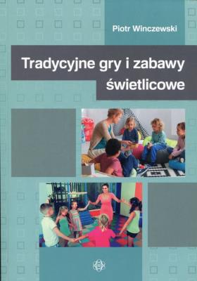 Okładka książki Tradycyjne gry i zabawy świetlicowe