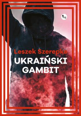 Ukraiński gambit. Autor: Leszek Szerepka. SmakLiter.pl Okładka książki Ukraiński gambit