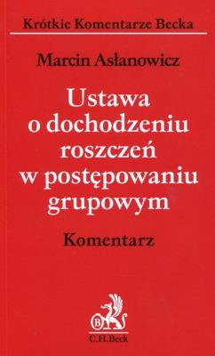 Ustawa o dochodzeniu roszczeń w postępowaniu grupowym Komentarz. Autor: Asłanowicz Marcin. SmakLiter.pl Okładka książki Ustawa o dochodzeniu roszczeń w postępowaniu grupowym Komentarz