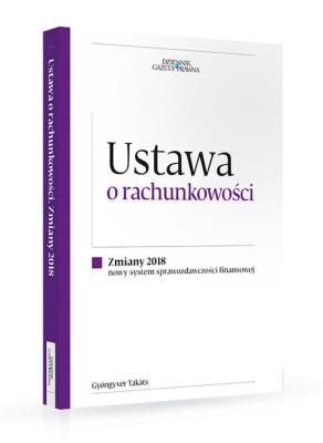Ustawa o rachunkowości Zmiany 2018. Autor: Gyongyver Takats. SmakLiter.pl Okładka książki Ustawa o rachunkowości Zmiany 2018
