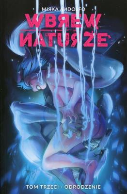 Wbrew naturze Tom 3 Odrodzenie. Autor: Andolfo Mirka. SmakLiter.pl Okładka książki Wbrew naturze Tom 3 Odrodzenie