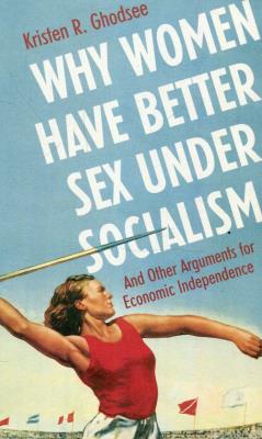 Why women have better sex under socialism. Autor: Ghodsee Kristen R.. SmakLiter.pl Okładka książki Why women have better sex under socialism