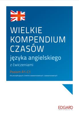 WIELKIE KOMPENDIUM CZASÓW JĘZYKA ANGIELSKIEGO Z ĆWICZENIAMI POZIOM A1-C1. Autor: Cieślak Ewelina, Marcin Frankiewicz. SmakLiter.pl Okładka książki WIELKIE KOMPENDIUM CZASÓW JĘZYKA ANGIELSKIEGO Z ĆWICZENIAMI POZIOM A1-C1