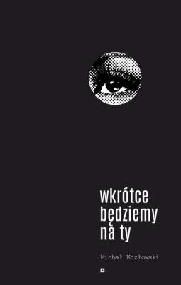 Wkrótce będziemy na ty. Autor: Kozłowski Michał. SmakLiter.pl Okładka książki Wkrótce będziemy na ty