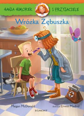 WRÓŻKA ZĘBUSZKA HANIA HUMOREK I PRZYJACIELE. Autor: McDonald Megan. SmakLiter.pl Okładka książki WRÓŻKA ZĘBUSZKA HANIA HUMOREK I PRZYJACIELE