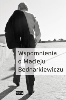 Wspomnienia o Macieju Bednarkiewiczu. Autor: Opracowanie zbiorowe. SmakLiter.pl Okładka książki Wspomnienia o Macieju Bednarkiewiczu