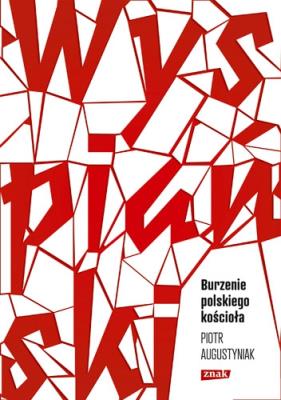 Wyspiański. Burzenie polskiego kościoła. Autor: Augustyniak Piotr. SmakLiter.pl Okładka książki Wyspiański. Burzenie polskiego kościoła