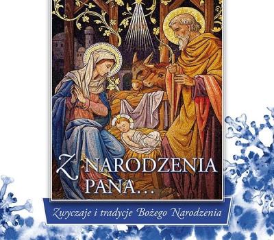 Z narodzenia Pana ... Zwyczaje i tradycje BN. Autor: Urszula Haśkiewicz, ks. Łukasz Grabiasz. SmakLiter.pl Okładka książki Z narodzenia Pana ... Zwyczaje i tradycje BN
