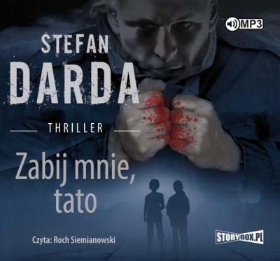 Zabij mnie, tato - Audiobook. Autor: Stefan Darda. SmakLiter.pl Okładka książki Zabij mnie, tato - Audiobook