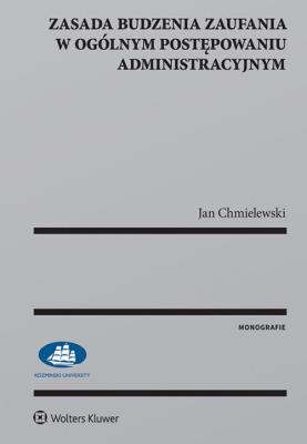 Zasada budzenia zaufania w ogólnym postępowaniu administracyjnym. Autor: Chmielewski Jan. SmakLiter.pl Okładka książki Zasada budzenia zaufania w ogólnym postępowaniu administracyjnym