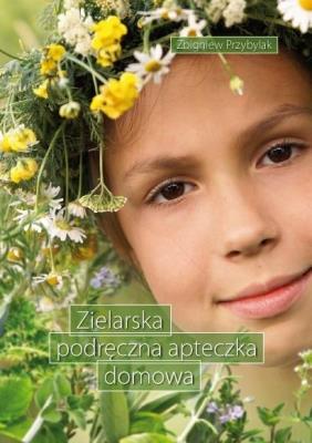 Zielarska podręczna apteczka domowa. Autor: Przybylak Zbigniew. SmakLiter.pl Okładka książki Zielarska podręczna apteczka domowa