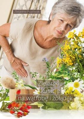 Zielarskie kuracje na wątrobę i żołądek. Autor: Przybylak Zbigniew. SmakLiter.pl Okładka książki Zielarskie kuracje na wątrobę i żołądek