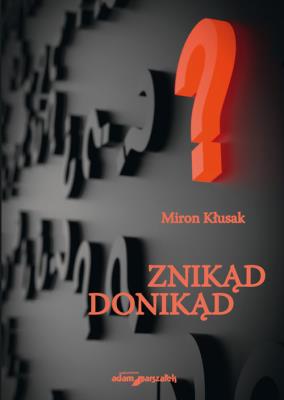 Znikąd donikąd. Autor: Miron Kłusak. SmakLiter.pl Okładka książki Znikąd donikąd