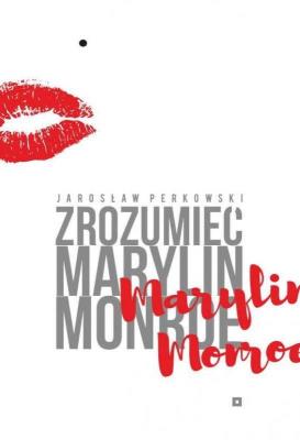 Zrozumieć Marylin Monroe. Autor: Perkowski Jarosław. SmakLiter.pl Okładka książki Zrozumieć Marylin Monroe