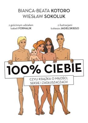 100% ciebie, czyli książka o miłości, seksie.... Autor: Bianka-Beata Kotoro, Wiesław Sokoluk. SmakLiter.pl Okładka książki 100% ciebie, czyli książka o miłości, seksie...