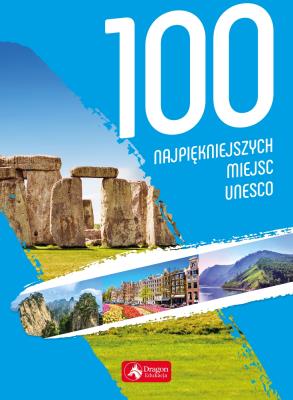 Okładka książki 100 NAJPIĘKNIEJSZYCH MIEJSC UNESCO