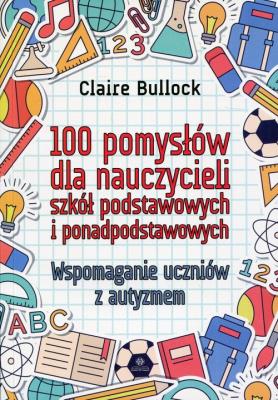 100 pomysłów dla nauczycieli szkół podstawowych... Autor: Claire Bullock. SmakLiter.pl Okładka książki 100 pomysłów dla nauczycieli szkół podstawowych..