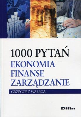 1000 pytań. Ekonomia, finanse, zarządzanie. Autor: Wałęga Grzegorz. SmakLiter.pl Okładka książki 1000 pytań. Ekonomia, finanse, zarządzanie