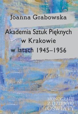 Okładka książki Akademia Sztuk Pięknych w Krakowie w latach 1945-1956
