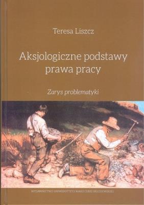 Aksjologiczne podstawy prawa pracy. Autor: Liszcz Teresa. SmakLiter.pl Okładka książki Aksjologiczne podstawy prawa pracy