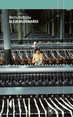 ALEJA WŁÓKNIAREK WYD. 2. Autor: Marta Madejska. SmakLiter.pl Okładka książki ALEJA WŁÓKNIAREK WYD. 2