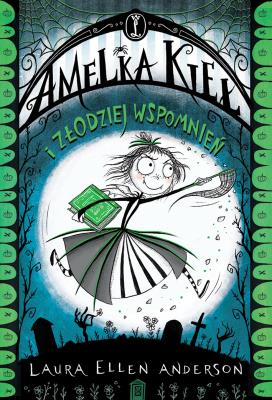 Amelka Kieł i Złodziej Wspomnień. Autor: Laura Ellen Anderson. SmakLiter.pl Okładka książki Amelka Kieł i Złodziej Wspomnień