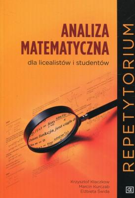 Analiza matematyczna dla licealistów i studentów. Autor: Kłaczkow Krzysztof, Kurczab Marcin, Świda Elżbieta. SmakLiter.pl Okładka książki Analiza matematyczna dla licealistów i studentów