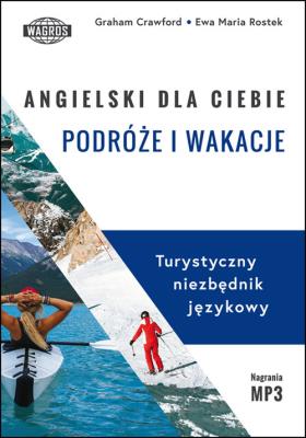 Angielski dla ciebie podróże i wakacje. Autor: Crawford Graham, Ewa Maria Rostek. SmakLiter.pl Okładka książki Angielski dla ciebie podróże i wakacje