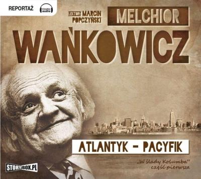 Atlantyk Pacyfik - Audiobook. Autor: Wańkowicz Melchior. SmakLiter.pl Okładka książki Atlantyk Pacyfik - Audiobook
