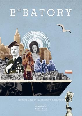 B jak Batory. Autor: Caillot-Dubus Barbara, Karkowska Aleksandra. SmakLiter.pl Okładka książki B jak Batory