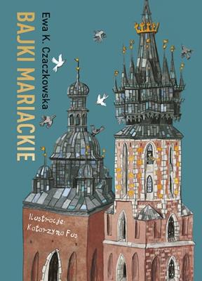 Bajki mariackie. Autor: Czaczkowska Ewa K.. SmakLiter.pl Okładka książki Bajki mariackie