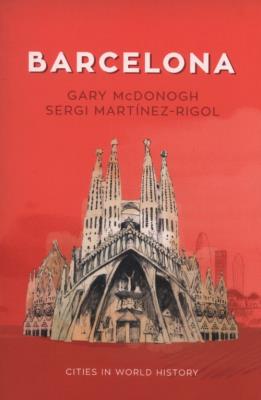 Barcelona. Autor: McDonogh Gary, Martinez-Rigol Sergi. SmakLiter.pl Okładka książki Barcelona
