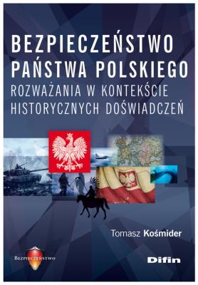 Bezpieczeństwo państwa polskiego. Autor: Kośmider Tomasz. SmakLiter.pl Okładka książki Bezpieczeństwo państwa polskiego