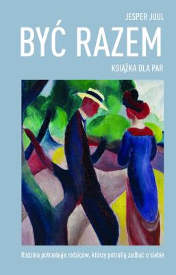 Być razem Książka dla par. Autor: Jesper Juul. SmakLiter.pl Okładka książki Być razem Książka dla par