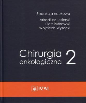 Chirurgia onkologiczna Tom 2. Autor: Arkadiusz Jeziorski (red.), Piotr Rytkowski, Wojciech Wyrzykowski. SmakLiter.pl Okładka książki Chirurgia onkologiczna Tom 2