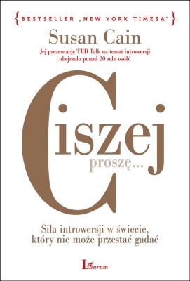 CISZEJ PROSZĘ SIŁA INTROWERSJI W ŚWIECIE KTÓRY NIE MOŻE PRZESTAĆ GADAĆ. Autor: Susan Cain. SmakLiter.pl Okładka książki CISZEJ PROSZĘ SIŁA INTROWERSJI W ŚWIECIE KTÓRY NIE MOŻE PRZESTAĆ GADAĆ