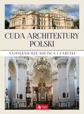 CUDA ARCHITEKTURY POLSKI. Autor: Opracowanie zbiorowe. SmakLiter.pl Okładka książki CUDA ARCHITEKTURY POLSKI