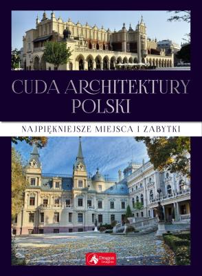 CUDA ARCHITEKTURY POLSKI. Autor: Opracowanie zbiorowe. SmakLiter.pl Okładka książki CUDA ARCHITEKTURY POLSKI