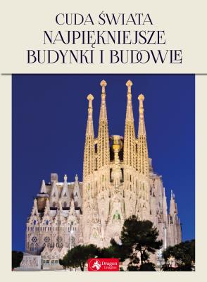 CUDA ŚWIATA NAJPIĘKNIEJSZE BUDYNKI I BUDOWLE. Autor: Kastelik Magdalena M.. SmakLiter.pl Okładka książki CUDA ŚWIATA NAJPIĘKNIEJSZE BUDYNKI I BUDOWLE