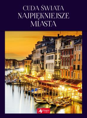 CUDA ŚWIATA NAJPIĘKNIEJSZE MIASTA. Autor: Pawlicka Aleksandra. SmakLiter.pl Okładka książki CUDA ŚWIATA NAJPIĘKNIEJSZE MIASTA
