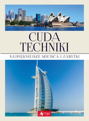 CUDA TECHNIKI NAJPIĘKNIEJSZE MIEJSCA I ZABYTKI. Autor: Opracowanie zbiorowe. SmakLiter.pl Okładka książki CUDA TECHNIKI NAJPIĘKNIEJSZE MIEJSCA I ZABYTKI