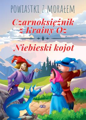 CZARNOKSIĘŻNIK Z KRAINY OZ NIEBIESKI KOJOT POWIASTKI Z MORAŁEM. Autor: Opracowanie zbiorowe. SmakLiter.pl Okładka książki CZARNOKSIĘŻNIK Z KRAINY OZ NIEBIESKI KOJOT POWIASTKI Z MORAŁEM