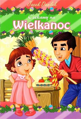 Czekamy na Wielkanoc. Autor: Daniluk Jacek. SmakLiter.pl Okładka książki Czekamy na Wielkanoc