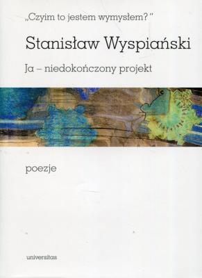 Czyim to jestem wymysłem Ja niedokończony projekt poezje. Autor: Stanisław Wyspiański. SmakLiter.pl Okładka książki Czyim to jestem wymysłem Ja niedokończony projekt poezje