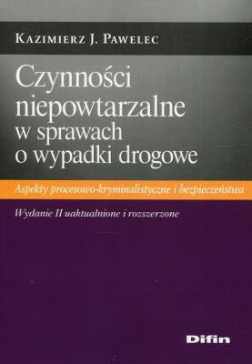 Czynności niepowtarzalne w sprawach o wypadki drogowe. Autor: Pawelec Kazimierz J.. SmakLiter.pl Okładka książki Czynności niepowtarzalne w sprawach o wypadki drogowe