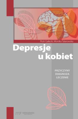 Depresje u kobiet. Autor: Gałecki Piotr, Talarowska Monika. SmakLiter.pl Okładka książki Depresje u kobiet