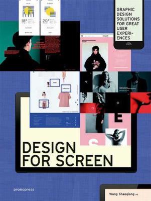 Design for Screen: Graphic Design Solutions for Great User Experiences. Autor: Shaoqiang Wang. SmakLiter.pl Okładka książki Design for Screen: Graphic Design Solutions for Great User Experiences