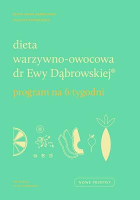 Dieta warzywno-owocowa dr Ewy Dąbrowskiej. Program na 6 tygodni.. Autor: Paulina Borkowska, Beata Anna Dąbrowska. SmakLiter.pl Okładka książki Dieta warzywno-owocowa dr Ewy Dąbrowskiej. Program na 6 tygodni.
