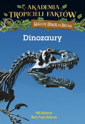 DINOZAURY AKADEMIA TROPICIELI FAKTÓW MAGICZNY DOMEK NA DRZEWIE. Autor: Will Osborne i Mary Pope Osborne, Mary Pope Osborne. SmakLiter.pl Okładka książki DINOZAURY AKADEMIA TROPICIELI FAKTÓW MAGICZNY DOMEK NA DRZEWIE