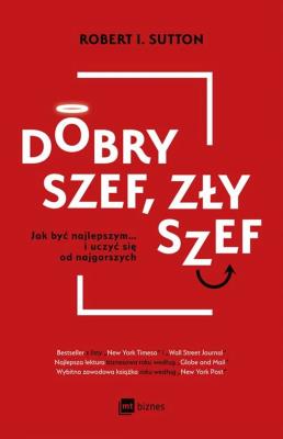 DOBRY SZEF ZŁY SZEF JAK BYĆ NAJLEPSZYM I UCZYĆ SIĘ OD NAJGORSZYCH. Autor: Robert  I. Sutton. SmakLiter.pl Okładka książki DOBRY SZEF ZŁY SZEF JAK BYĆ NAJLEPSZYM I UCZYĆ SIĘ OD NAJGORSZYCH